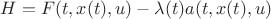 $H = F(t,x(t),u) - \lambda(t)a(t,x(t),u)$