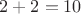 $2+2=10$