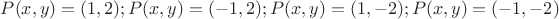 $P(x, y) = (1, 2);P(x, y) = (-1, 2);P(x, y) = (1, -2);P(x, y) = (-1, -2)$