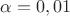 $\alpha=0,01$