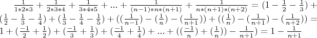 $\frac{1}{1*2*3}+\frac{1}{2*3*4}+\frac{1}{3*4*5}+...+\frac{1}{(n-1)*n*(n+1)}+\frac{1}{n*(n+1)*(n+2)}=(1-\frac{1}{2}-\frac{1}{3})+(\frac{1}{2}-\frac{1}{3}-\frac{1}{4})+(\frac{1}{3}-\frac{1}{4}-\frac{1}{5})+((\frac{1}{n-1})-(\frac{1}{n})-(\frac{1}{n+1}))+((\frac{1}{n})-(\frac{1}{n+1})-(\frac{1}{n+2}))=1+(\frac{-1}{2}+\frac{1}{2})+(\frac{-1}{3}+\frac{1}{3})+(\frac{-1}{4}+\frac{1}{4})+...+((\frac{-1}{n})+(\frac{1}{n}))-\frac{1}{n+1})=1-\frac{1}{n+1}$