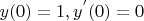$y(0)=1, y^{'}(0)=0$