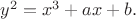 $y^2=x^3+ax+b.$