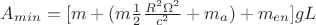 $A_{min}= [m+(m\frac{1}{2}\frac{R^2\Omega^2}{c^2}+m_a)+m_{en}]gL$