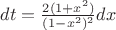 $dt=\frac{2(1+x^2)}{(1-x^2)^2}dx$