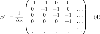$$\mathscr{A}_- = \frac{1}{\Delta x} \begin{pmatrix} +1 & -1 & 0 & 0 & \ldots \\ 
                                                             0 & +1 & -1 & 0 & \ldots \\
                                                              0 & 0 & +1 & -1 & \ldots \\
                                                              0 &  0 & 0 & +1 & \ldots \\
                                                             \vdots & \vdots & \vdots & \vdots & \ddots
\end{pmatrix} \ \ \ (4) $$