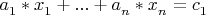 $a^{}_{1}*x^{}_{1} + ... + a^{}_{n}*x^{}_{n} = c^{}_{1}$