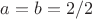 $ a=b=&radic;2/2$