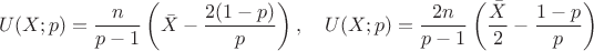 $$U(X;p)=\frac{n}{p-1}\left(\bar{X}-\frac{2(1-p)}{p}\right),\quad U(X;p)=\frac{2n}{p-1}\left(\frac{\bar{X}}{2}-\frac{1-p}{p}\right)$$