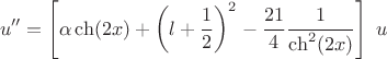 $$
u''=\left[ \alpha \ch (2 x)+\left(l+\dfrac{1}{2} \right)^2 - \dfrac{21}{4} \dfrac{1}{\ch^2 (2 x)} \right] \ u
$$