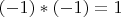 $(-1)*(-1)=1$