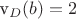 v_{D}(b)=2