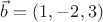 $\vec {b} = (1,-2,3)$