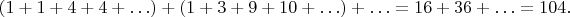 $(1+1+4+4+\ldots)+(1+3+9+10+\ldots)+\ldots=16+36+\ldots=104.$