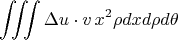 $$\iiint \Delta u \cdot v \, x^2\rho dx  d\rho d\theta$