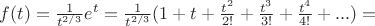 $f(t)=\frac{1}{t^{2/3}}e^t=\frac{1}{t^{2/3}}(1+t+\frac{t^2}{2!}+\frac{t^3}{3!}+\frac{t^4}{4!}+...)=$
