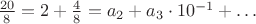$\frac{20}8=2+\frac{4}{8}=a_2+a_3\cdot 10^{-1}+\ldots$