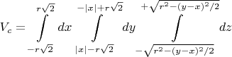 $\displaystyle V_c=\int\limits_{-r\sqrt{2}}^{r\sqrt{2}}dx\int\limits_{\lvert x\rvert-r\sqrt{2}}^{-\lvert x\rvert+r\sqrt{2}}dy\int\limits_{-\sqrt{r^2-(y-x)^2/2}}^{+\sqrt{r^2-(y-x)^2/2}}dz$