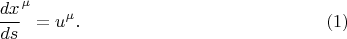 $$
{\frac{dx}{ds}}^{\mu} = u^{\mu}. \eqno(1)
$$