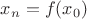 $x_n=f(x_0)$