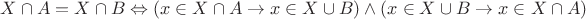 $
X\cap A = X\cap B \Leftrightarrow (x\in X\cap A \to x \in X \cup B) \wedge (x\in X\cup B \to x \in X \cap A)

$
