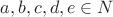 $a,b,c,d,e\in N$
