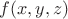 $ f(x,y,z) $