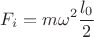 $$F_i = m\omega^2\frac {l_0} {2}$$