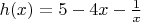 $h(x) = 5 - 4x - \frac{1}{x}$