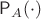 $\mathsf P_A(\cdot)$