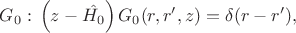 $G_0:\, \left(z-\hat{H_0} \right) G_0(r,r',z) = \delta(r-r'),