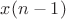 $x(n-1)$