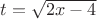 $t=\sqrt{2x-4}$