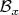 $\mathcal B_x$