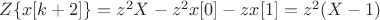 $Z\lbrace x[k+2]\rbrace = z^2X - z^2x[0] - zx[1] = z^2(X-1)$