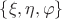 $\left\{ \xi, \eta, \varphi \right\}$