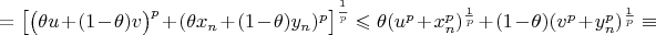 $=\big[\big(\theta u+(1-\theta)v\big)^p+(\theta x_n+(1-\theta)y_n)^p\big]^{^1\over p}\leqslant \theta (u^p+x_n^p)^{1\over p}+(1-\theta)(v^p+y_n^p)^{1\over p}\equiv$