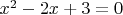 $x^2-2x+3=0$