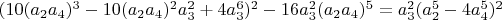 $(10 (a_2 a_4)^3-10 (a_2 a_4)^2 a_3^2+4 a_3^6)^2-16 a_3^2 (a_2 a_4)^5=a_3^2 (a_2^5-4 a_4^5)^2$
