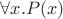 $\forall x. P(x)$