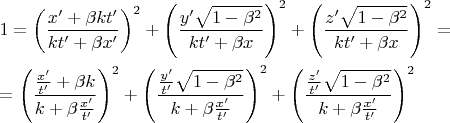 % MathType!MTEF!2!1!+-
% feaagaart1ev2aqatCvAUfeBSjuyZL2yd9gzLbvyNv2CaerbuLwBLn
% hiov2DGi1BTfMBaeXatLxBI9gBaerbd9wDYLwzYbItLDharqqtubsr
% 4rNCHbGeaGqiVu0Je9sqqrpepC0xbbL8F4rqqrFfpeea0xe9Lq-Jc9
% vqaqpepm0xbba9pwe9Q8fs0-yqaqpepae9pg0FirpepeKkFr0xfr-x
% fr-xb9adbaqaaeGaciGaaiaabeqaamaabaabaaGceaqabeaacaaIXa
% Gaeyypa0ZaaeWaaeaadaWcaaqaaiaadIhacaGGNaGaey4kaSIaeqOS
% diMaam4AaiaadshacaGGNaaabaGaam4AaiaadshacaGGNaGaey4kaS
% IaeqOSdiMaamiEaiaacEcaaaaacaGLOaGaayzkaaWaaWbaaSqabeaa
% caaIYaaaaOGaey4kaSYaaeWaaeaadaWcaaqaaiaadMhacaGGNaWaaO
% aaaeaacaaIXaGaeyOeI0IaeqOSdi2aaWbaaSqabeaacaaIYaaaaaqa
% baaakeaacaWGRbGaamiDaiaacEcacqGHRaWkcqaHYoGycaWG4baaaa
% GaayjkaiaawMcaamaaCaaaleqabaGaaGOmaaaakiabgUcaRmaabmaa
% baWaaSaaaeaacaWG6bGaai4jamaakaaabaGaaGymaiabgkHiTiabek
% 7aInaaCaaaleqabaGaaGOmaaaaaeqaaaGcbaGaam4AaiaadshacaGG
% NaGaey4kaSIaeqOSdiMaamiEaaaaaiaawIcacaGLPaaadaahaaWcbe
% qaaiaaikdaaaGccqGH9aqpaeaacqGH9aqpdaqadaqaamaalaaabaWa
% aSaaaeaacaWG4bGaai4jaaqaaiaadshacaGGNaaaaiabgUcaRiabek
% 7aIjaadUgaaeaacaWGRbGaey4kaSIaeqOSdi2aaSaaaeaacaWG4bGa
% ai4jaaqaaiaadshacaGGNaaaaaaaaiaawIcacaGLPaaadaahaaWcbe
% qaaiaaikdaaaGccqGHRaWkdaqadaqaamaalaaabaWaaSaaaeaacaWG
% 5bGaai4jaaqaaiaadshacaGGNaaaamaakaaabaGaaGymaiabgkHiTi
% abek7aInaaCaaaleqabaGaaGOmaaaaaeqaaaGcbaGaam4AaiabgUca
% Riabek7aInaalaaabaGaamiEaiaacEcaaeaacaWG0bGaai4jaaaaaa
% aacaGLOaGaayzkaaWaaWbaaSqabeaacaaIYaaaaOGaey4kaSYaaeWa
% aeaadaWcaaqaamaalaaabaGaamOEaiaacEcaaeaacaWG0bGaai4jaa
% aadaGcaaqaaiaaigdacqGHsislcqaHYoGydaahaaWcbeqaaiaaikda
% aaaabeaaaOqaaiaadUgacqGHRaWkcqaHYoGydaWcaaqaaiaadIhaca
% GGNaaabaGaamiDaiaacEcaaaaaaaGaayjkaiaawMcaamaaCaaaleqa
% baGaaGOmaaaaaaaa!9CA8!
$\begin{gathered}
  1 = \left( {\frac{{x' + \beta kt'}}
{{kt' + \beta x'}}} \right)^2  + \left( {\frac{{y'\sqrt {1 - \beta ^2 } }}
{{kt' + \beta x}}} \right)^2  + \left( {\frac{{z'\sqrt {1 - \beta ^2 } }}
{{kt' + \beta x}}} \right)^2  =  \hfill \\
   = \left( {\frac{{\frac{{x'}}
{{t'}} + \beta k}}
{{k + \beta \frac{{x'}}
{{t'}}}}} \right)^2  + \left( {\frac{{\frac{{y'}}
{{t'}}\sqrt {1 - \beta ^2 } }}
{{k + \beta \frac{{x'}}
{{t'}}}}} \right)^2  + \left( {\frac{{\frac{{z'}}
{{t'}}\sqrt {1 - \beta ^2 } }}
{{k + \beta \frac{{x'}}
{{t'}}}}} \right)^2  \hfill \\ 
\end{gathered} $
