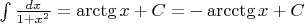 $\int\frac{dx}{1+x^2} = \arctg x + C = - \arcctg x + C$