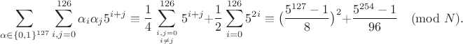 $$\sum_{\alpha\in\{0,1\}^{127}} \sum_{i,j=0}^{126} \alpha_i\alpha_j 5^{i+j} \equiv \frac14 \sum_{i,j=0\atop i\ne j}^{126} 5^{i+j} + \frac12 \sum_{i=0}^{126} 5^{2i} \equiv \big( \frac{5^{127}-1}8\big)^2 + \frac{5^{254}-1}{96}\pmod N.$$