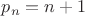 $p_n=n+1$