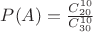 $P(A)=\frac{C_{20}^{10}}{C_{30}^{10}}$