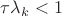 $\tau\lambda_k<1$