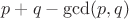 $p+q-\gcd(p,q)$ $p+q-\gcd(p,q)$