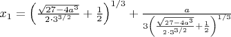 $x_1=\left(\frac{\sqrt{27-4a^3}}{2\cdot3^{3/2}}+\frac12\right)^{1/3}+\frac{a}{3\left(\frac{\sqrt{27-4a^3}}{2\cdot3^{3/2}}+\frac12\right)^{1/3}}$