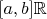 $[a,b]\mathbb{R}$
