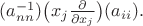 $(a^{-1}_{nn})\bigl(x_j\frac{ \partial }{\partial x_j}\bigr)(a_{ii}).$